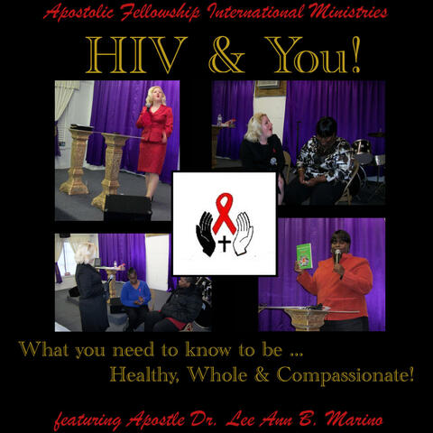 HIV And You! What You Need To Know To Be Healthy, Happy & Compassionate (feat. Apostle Dr. Lee Ann B. Marino)
