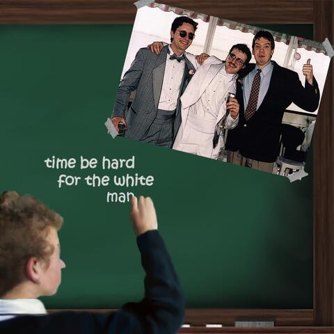 Time Be Hard for the White Man