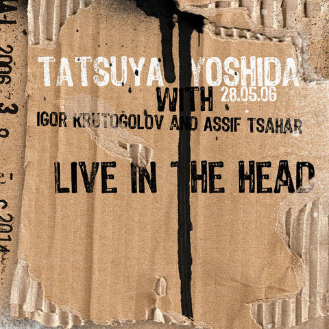 Live in the Head (with Igor Krutogolov & Assif Tsahar)