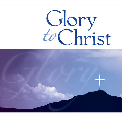 Adoration Series: Glory to Christ