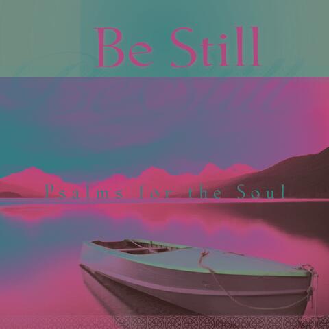 Be Still - Psalms for the Soul