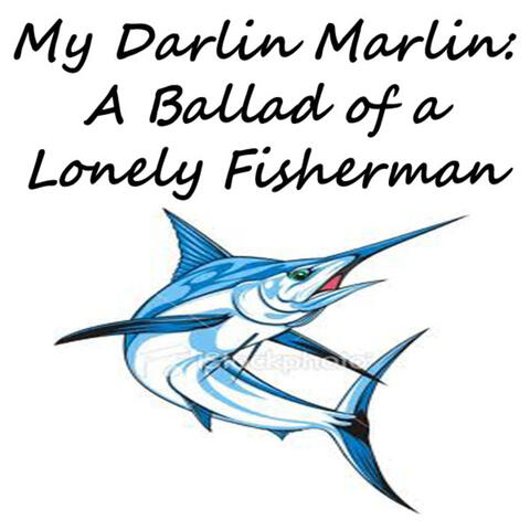 My Darlin Marlin: A Ballad of a Lonely Fisherman - Single