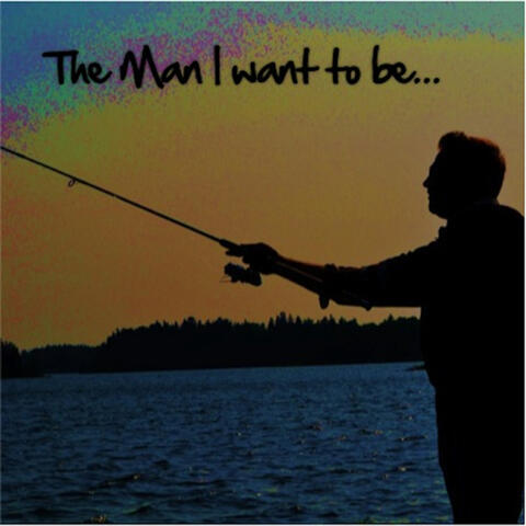 The Man I Want To Be - Single