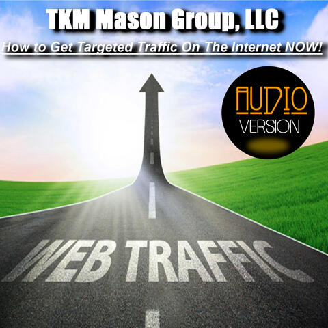 How to Get Targeted Traffic On The Internet Now! - (Audio Version)