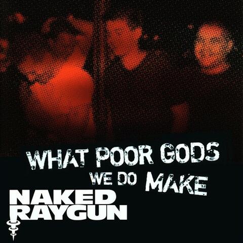 What Poor Gods We Do Make