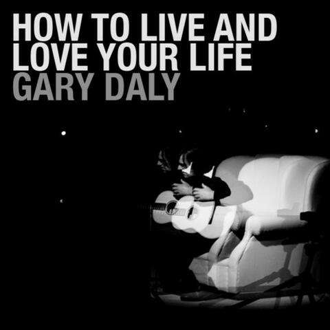 How To Live And Love Your Life