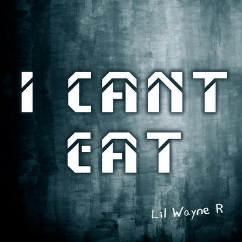 I Can't Eat
