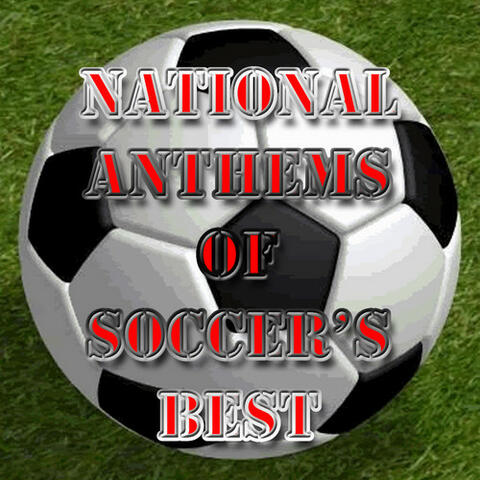 National Anthems of Soccer's Best