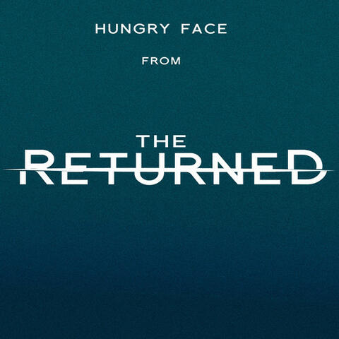Hungry Face (From "The Returned")