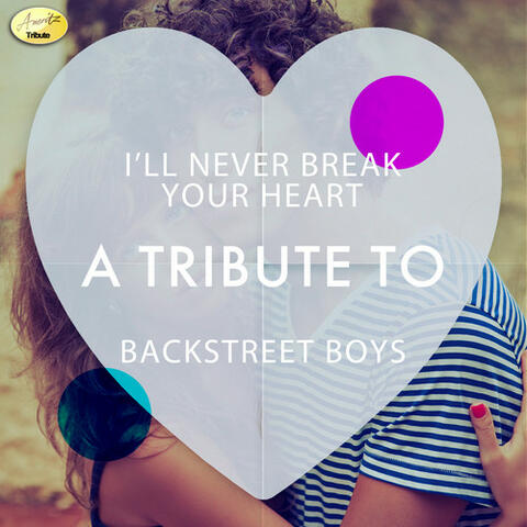 I'll Never Break Your Heart - A Tribute to Backstreet Boys