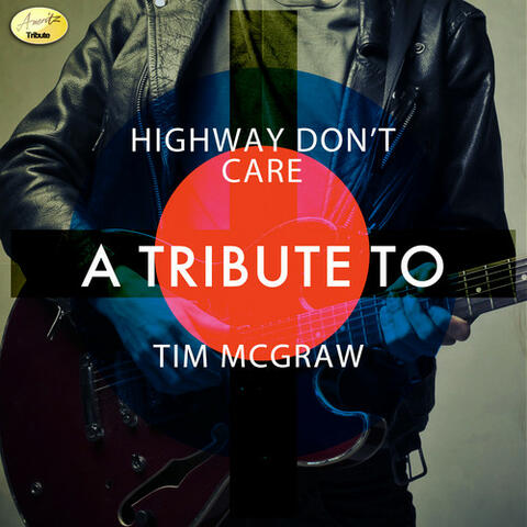 Highway Don't Care - A Tribute to Tim McGraw