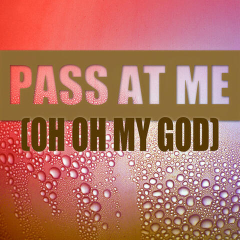 Pass At Me (Oh Oh My God)
