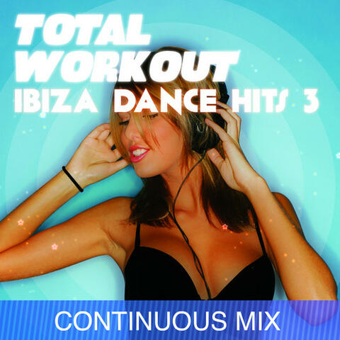 Total Workout : Ibiza Dance Hits 3 for Running, Cardio Machines, Aerobics 32 Count & Gym Workouts
