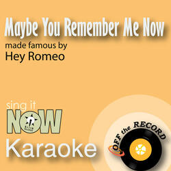 Maybe You Remember Me Now (Made Famous by Hey Romeo) [Karaoke Version]