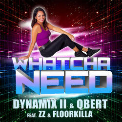 Whatcha Need (feat. ZZ & Floorkilla)
