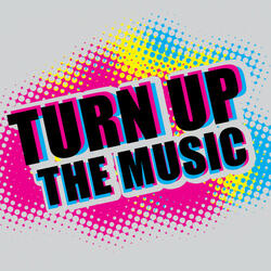 Turn Up The Music