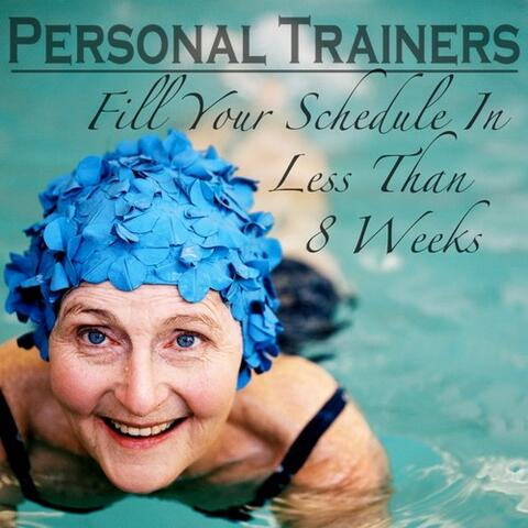 Personal Trainers - Fill Your Schedule In Less Than 8 Weeks
