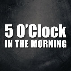 5 O'Clock in the Morning