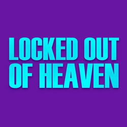 Locked Out Of Heaven