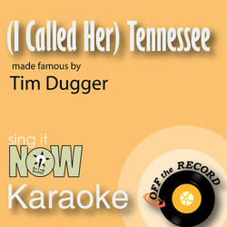 (I Called Her) Tennessee (made famous by Tim Dugger) [Karaoke Version]