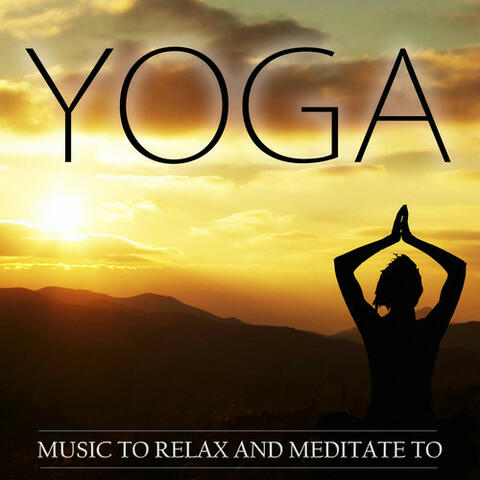 Yoga - Music to Relax and Meditate To