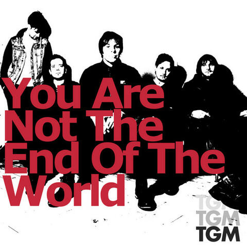 You Are Not the End of the World