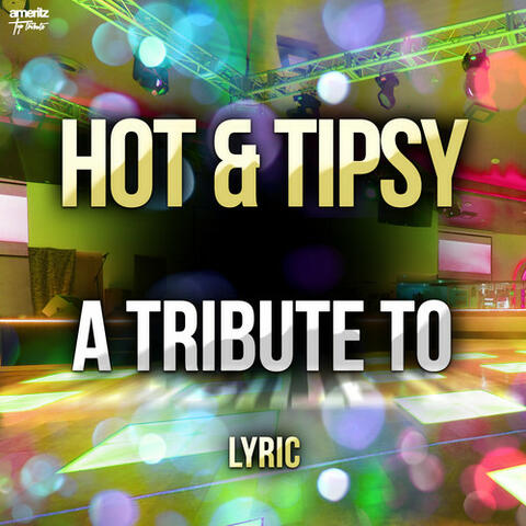 Hot & Tipsy: A Tribute to Lyric