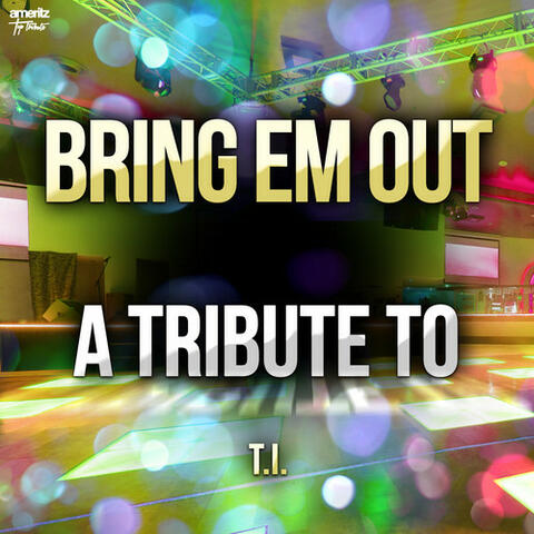 Bring Em Out: A Tribute to T.I.