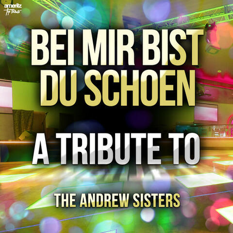Bei Mir Bist Du Schoen: A Tribute to the Andrew Sisters