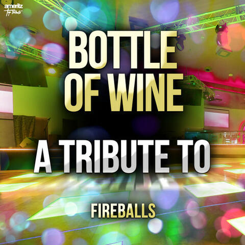 Bottle of Wine: A Tribute to Fireballs