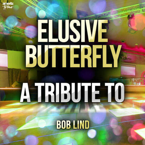 Elusive Butterfly: A Tribute to Bob Lind