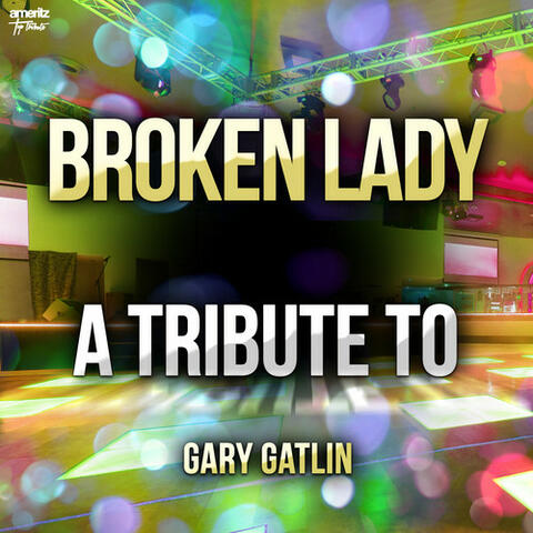 Broken Lady: A Tribute to Gary Gatlin