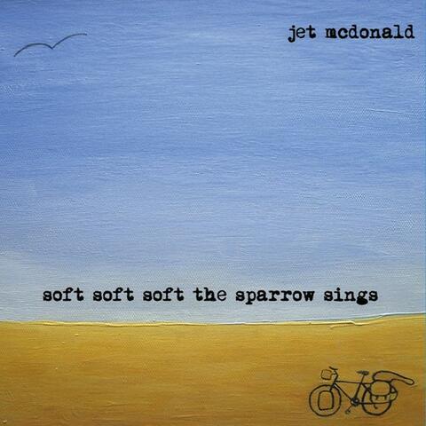 Soft Soft Soft the Sparrow Sings