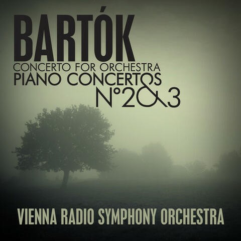 Bartók: Concerto for Orchestra - Piano Concertos No. 2 & 3