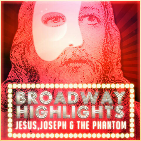 Broadway Highlights: Jesus, Joseph & the Phantom