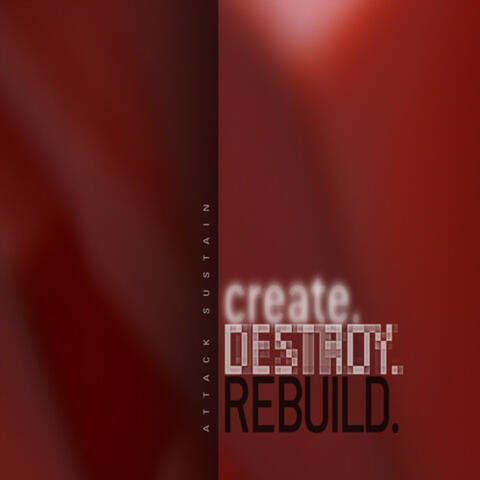 Create. Destroy. Rebuild