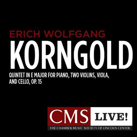 Korngold: Quintet in E major for Piano, Two Violins, Viola, and Cello, Op. 15