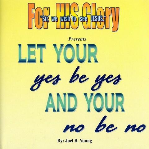 Let Your Yes Be Yes And Your No Be No
