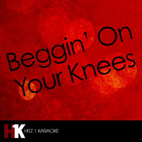 Beggin' On Your Knees