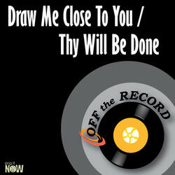 Draw Me Close to You / Thy Will Be Done