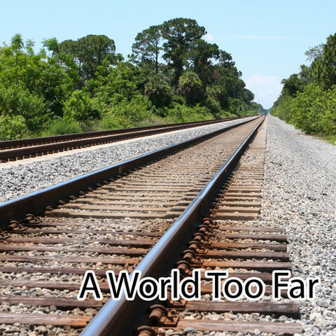 A World Too Far