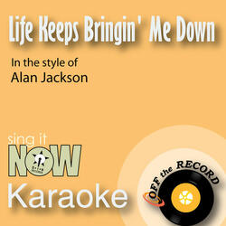 Life Keeps Bringin' Me Down (made famous by Alan Jackson) [Karaoke Version]