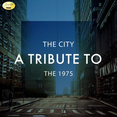 The City - A Tribute to The 1975
