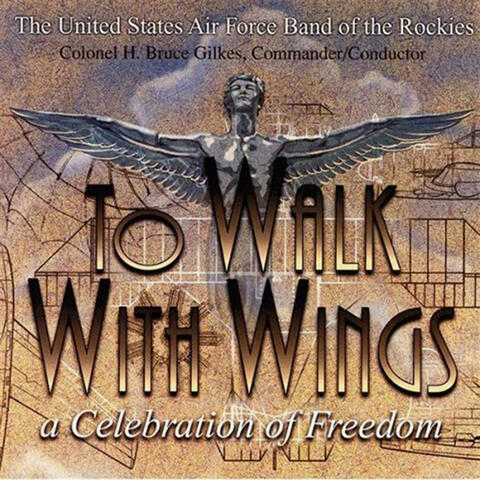 United States Air Force Band of the Rockies: To Walk With Wings