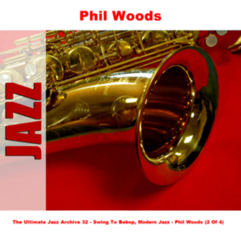 The Ultimate Jazz Archive 32 - Swing To Bebop, Modern Jazz - Phil Woods (2 Of 4)