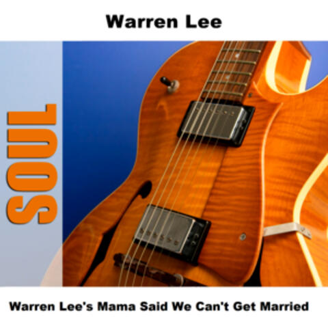 Warren Lee's Mama Said We Can't Get Married