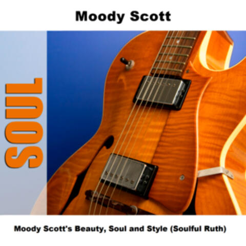 Moody Scott's Beauty, Soul and Style (Soulful Ruth)