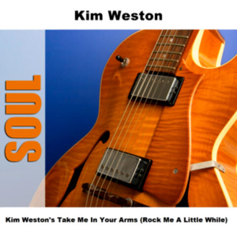 Kim Weston's Take Me In Your Arms (Rock Me A Little While)