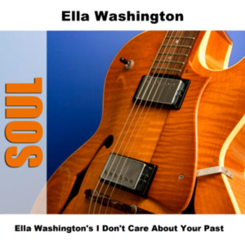 Ella Washington's I Don't Care About Your Past