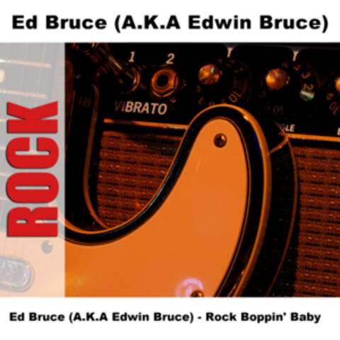 Ed Bruce (A.K.A Edwin Bruce) - Rock Boppin' Baby